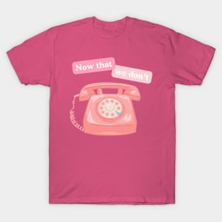 Now That We Don't Talk - Cord retro phone Swiftie design T-Shirt